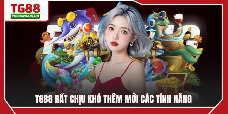 TG88 rất chịu khó thêm mới các tính năng