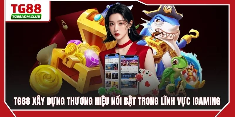 TG88 xây dựng thương hiệu nổi bật trong lĩnh vực iGaming