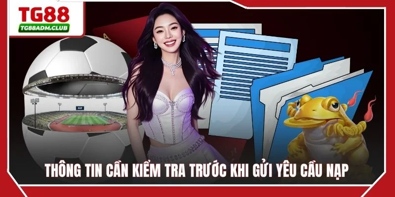 Thông tin cần kiểm tra trước khi gửi yêu cầu nạp